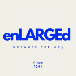 EnLARGEd Series- Westminster Larger Catechism Q&A #1