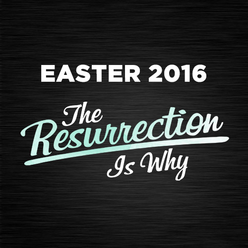 Easter Service - The Resurrection is Why