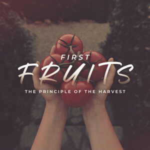 First Fruits: The Heart of Giving to God
