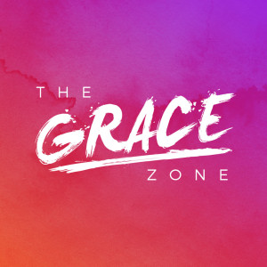 The Grace Zone: Staying in The Grace Zone
