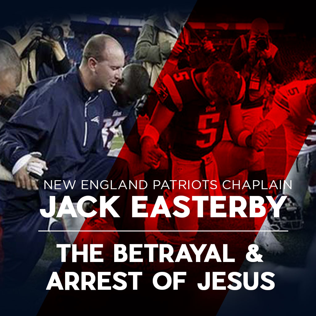 Jack Easterby: The Betrayal &amp; Arrest of Jesus