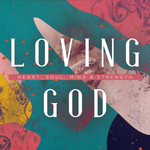 Loving God: EFFORT - The Final Act of Loving God