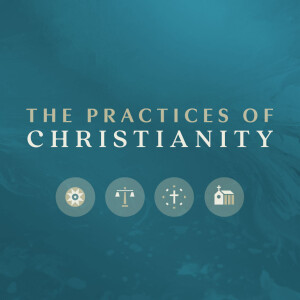 The Practices of Christianity: Teaching Our Bodies to Pray
