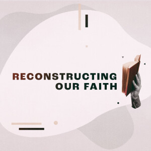 Reconstructing Our Faith: Experience & Belief