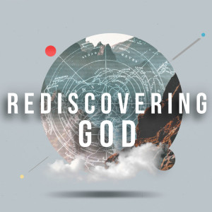 Rediscovering God: Knowing God With the Heart