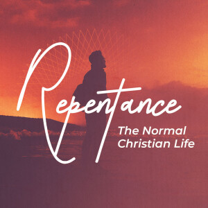 Repentance: The Normal Christian Life