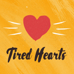Tired Hearts: Restoring the Rhythms of Grace