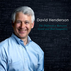 The Difference Between Good and Bad Inequality: Office Hours with David Henderson