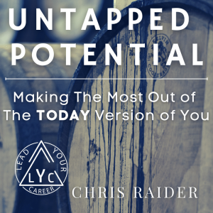 Untapped Potential: Making The Most Out of The Today Version of You