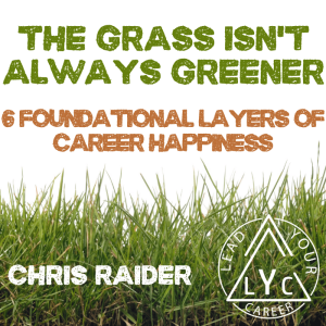 The Grass Isn‘t Always Greener [6 Foundational Layers of Career Happiness]