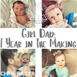 Girl Dad: 1 Year in The Making