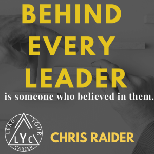 Behind Every Leader is Someone Who Believed in Them