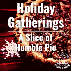 Holiday Gatherings: A Slice of Humble Pie