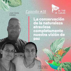 28  · ❝La conservación de la naturaleza atraviesa completamente nuestra visión de paz❞  Juan Carlos Celedón, Sofía Cordero y Leady Téllez