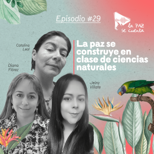 29. La paz se construye en clase de ciencias naturales. Catalina Leal, Diana Flórez y Jeiny Villate.