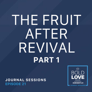 Journal Sessions: The Fruit After Revival - Part 1