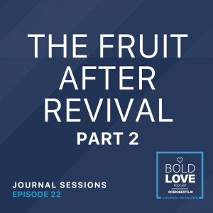 Journal Sessions: The Fruit After Revival - Part 2