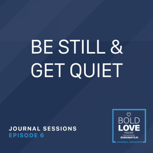 Journal Sessions: Be Still & Get Quiet