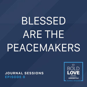 Journal Sessions: Blessed are the Peacemakers