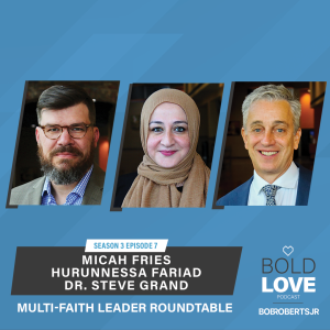 Multi-Faith Roundtable | Micah Fries, Hurunnessa Fariad & Dr. Steve Grand