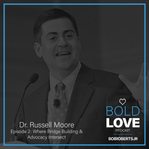 Dr. Russell Moore | Where Bridge Building & Advocacy Intersect