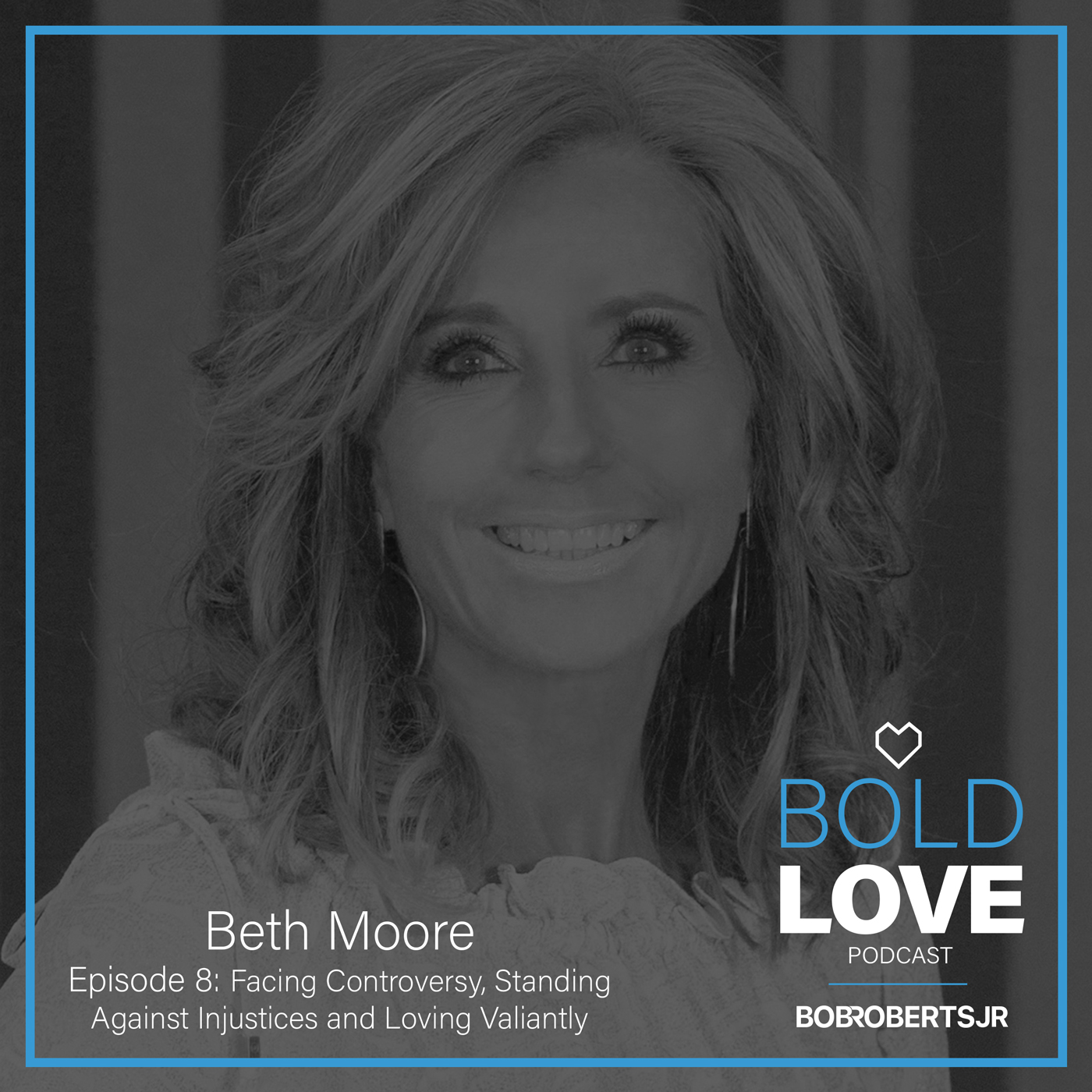 S1E8 - Beth Moore | Facing Controversy, Standing Against Injustices & Loving Valiantly