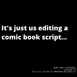 Episode 14 - Editing A Comic Book Script + Review of Invasion on Aisle 2