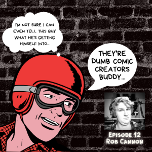 Episode 12 - Artist Rob Cannon and Tips on Writing Dialogue for Comics