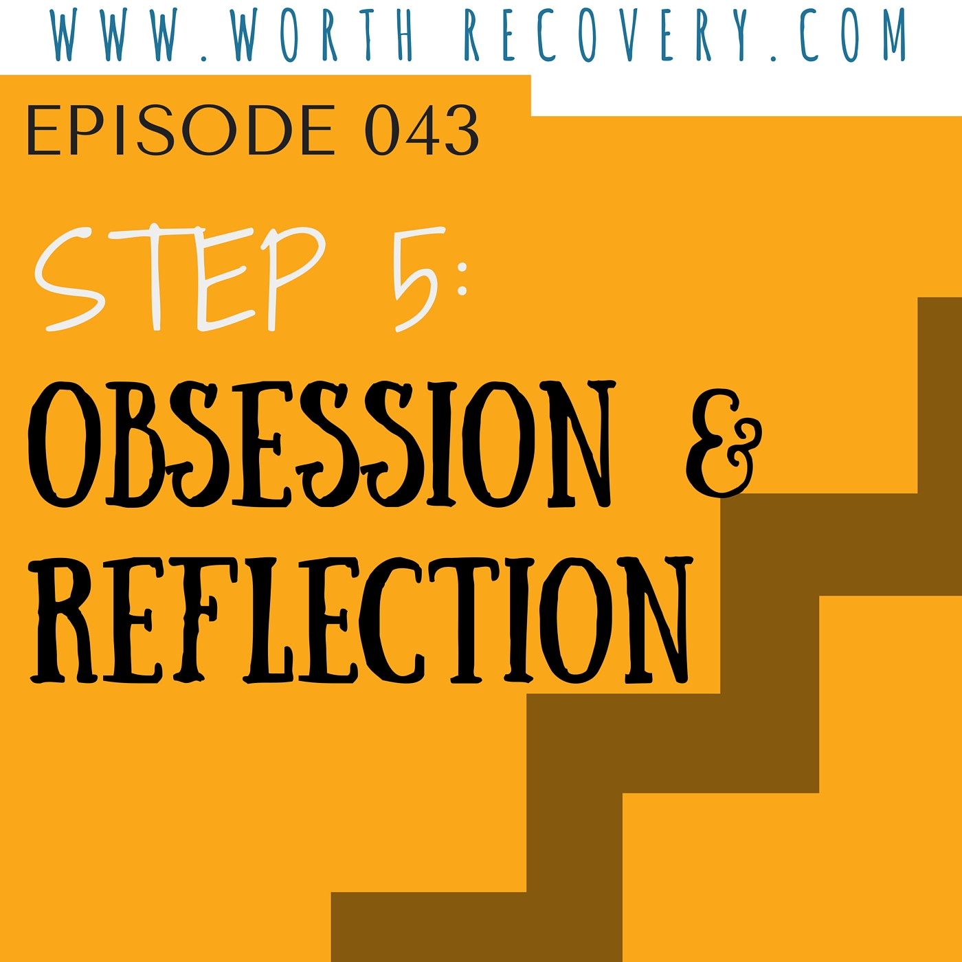 Episode 043: Step 5: Obsession vs. Reflection