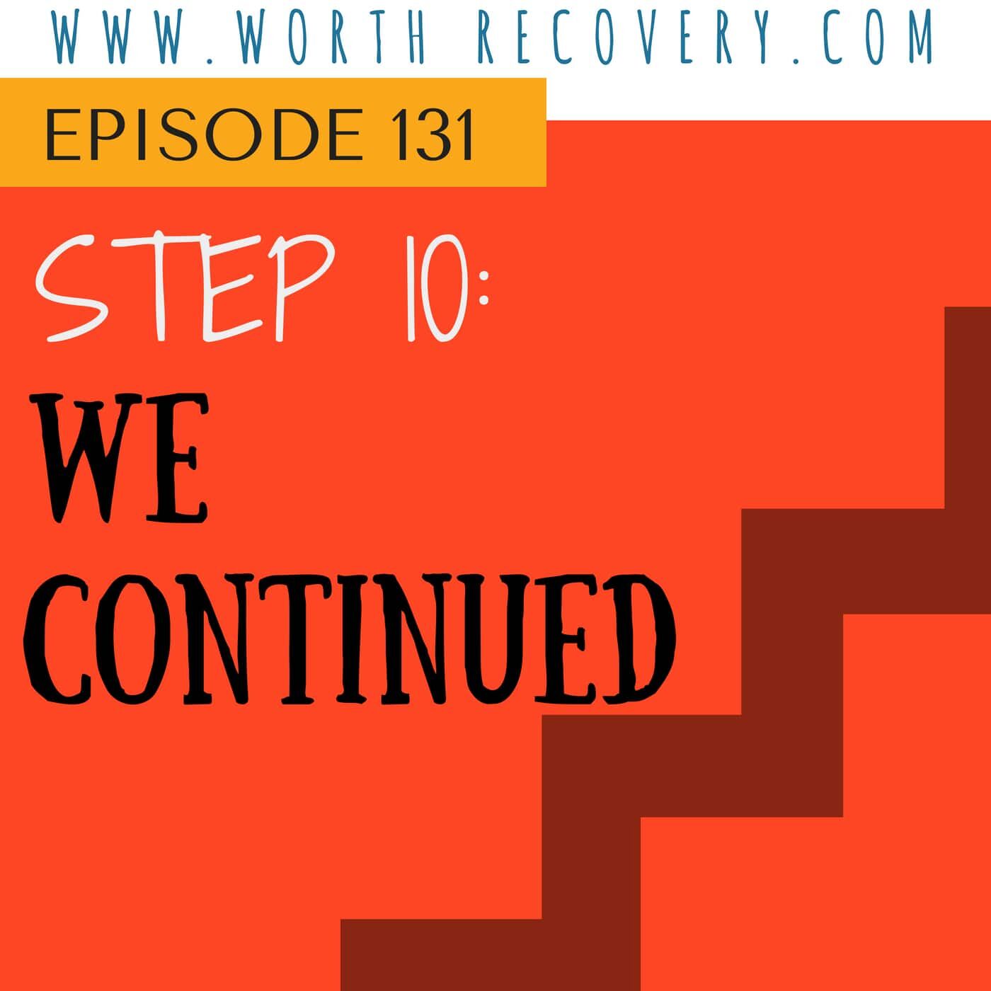 Episode  131:  Step  10  -  We  Continued  