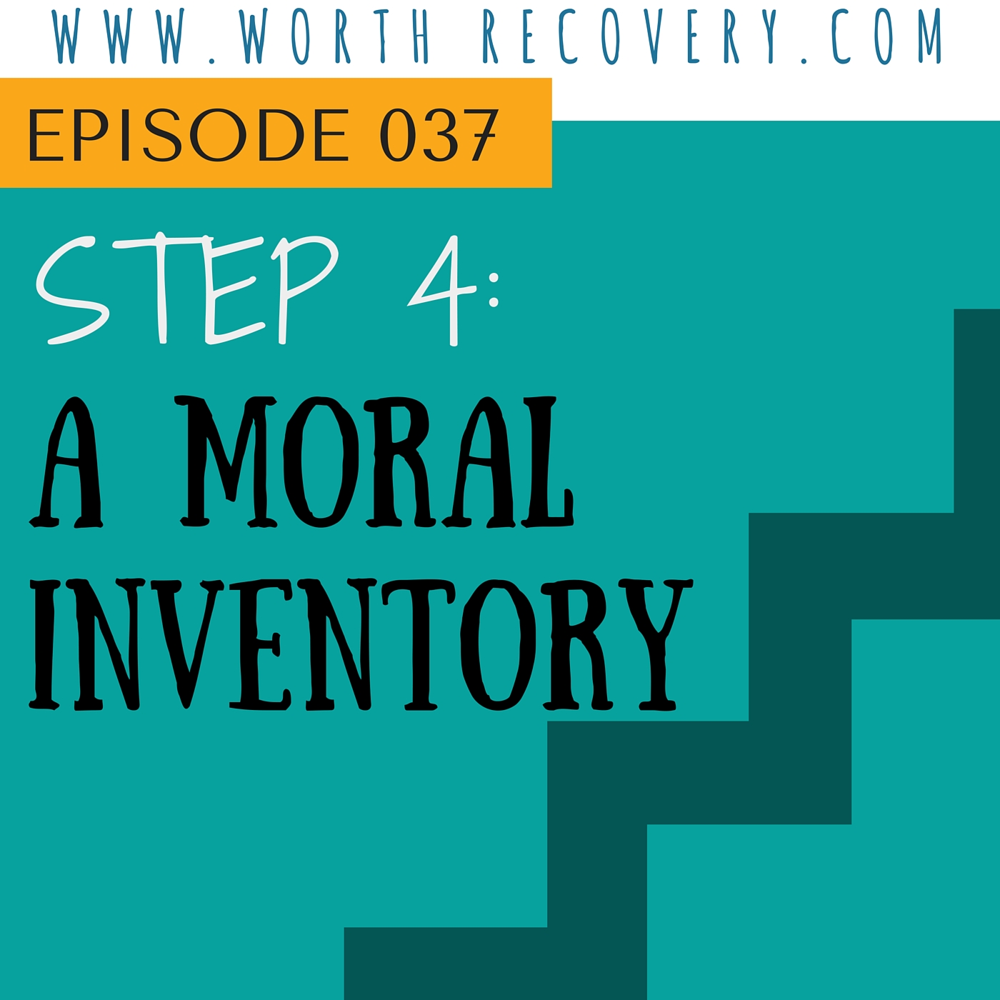 Episode 037: Step 4 - A Moral Inventory