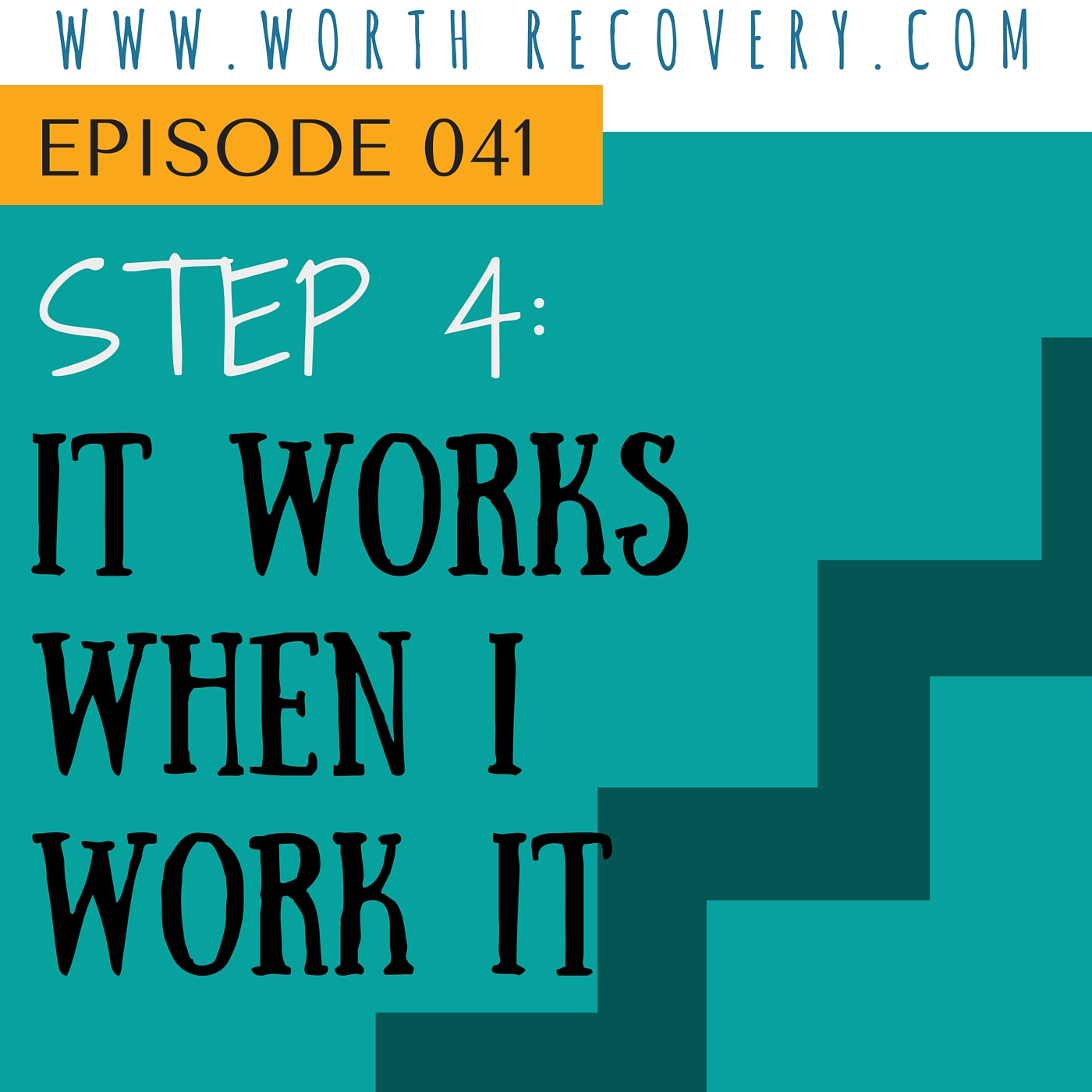 Episode 041: Step 4 - It Works When I Work It - Part 2