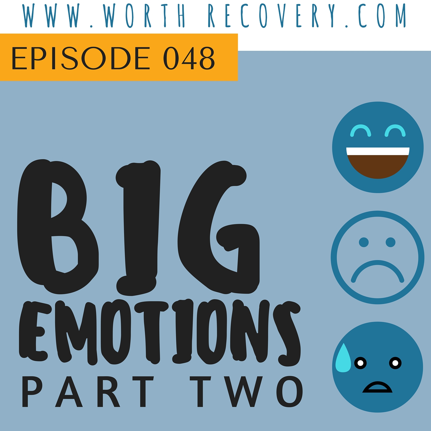 Episode 048: BIG Emotions, Part Two