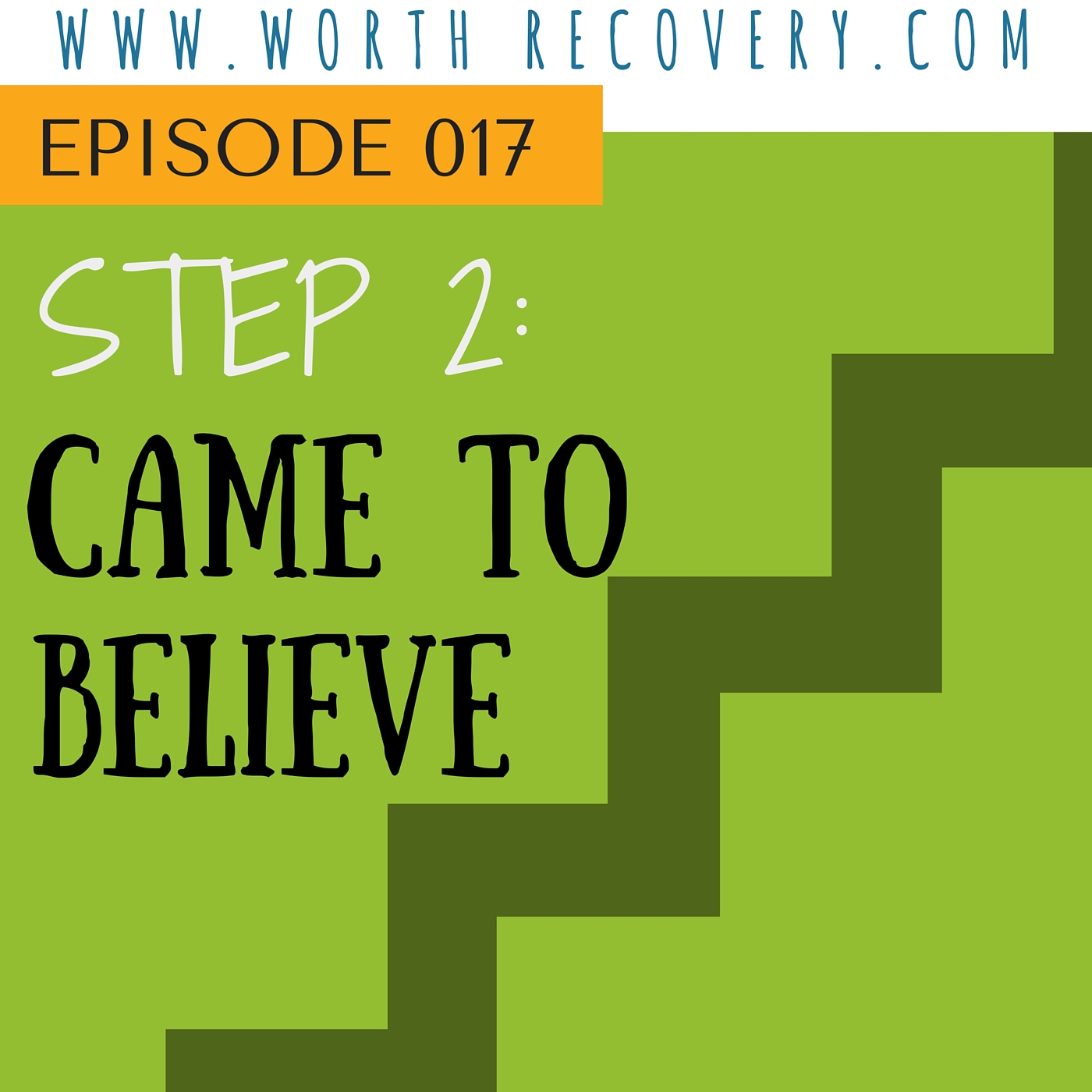 Episode 017: Step 2: Came to Believe