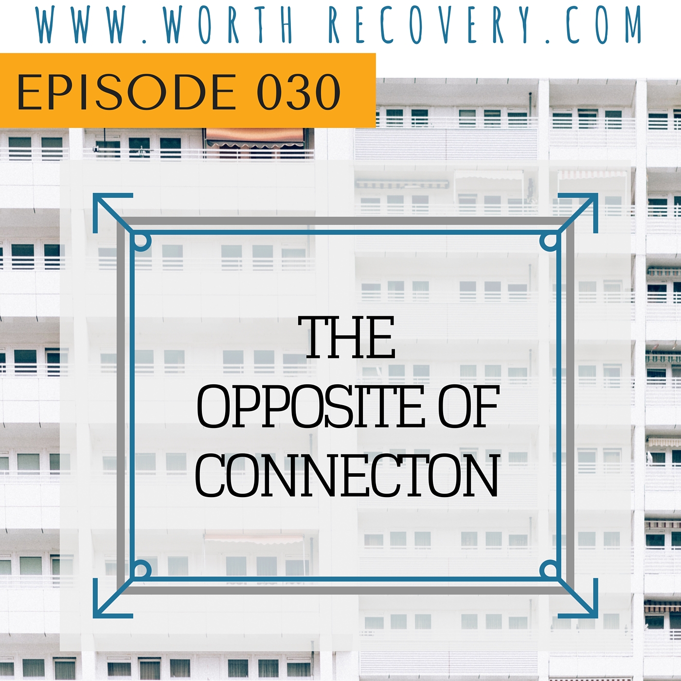 Episode 030: The Opposite of Connection