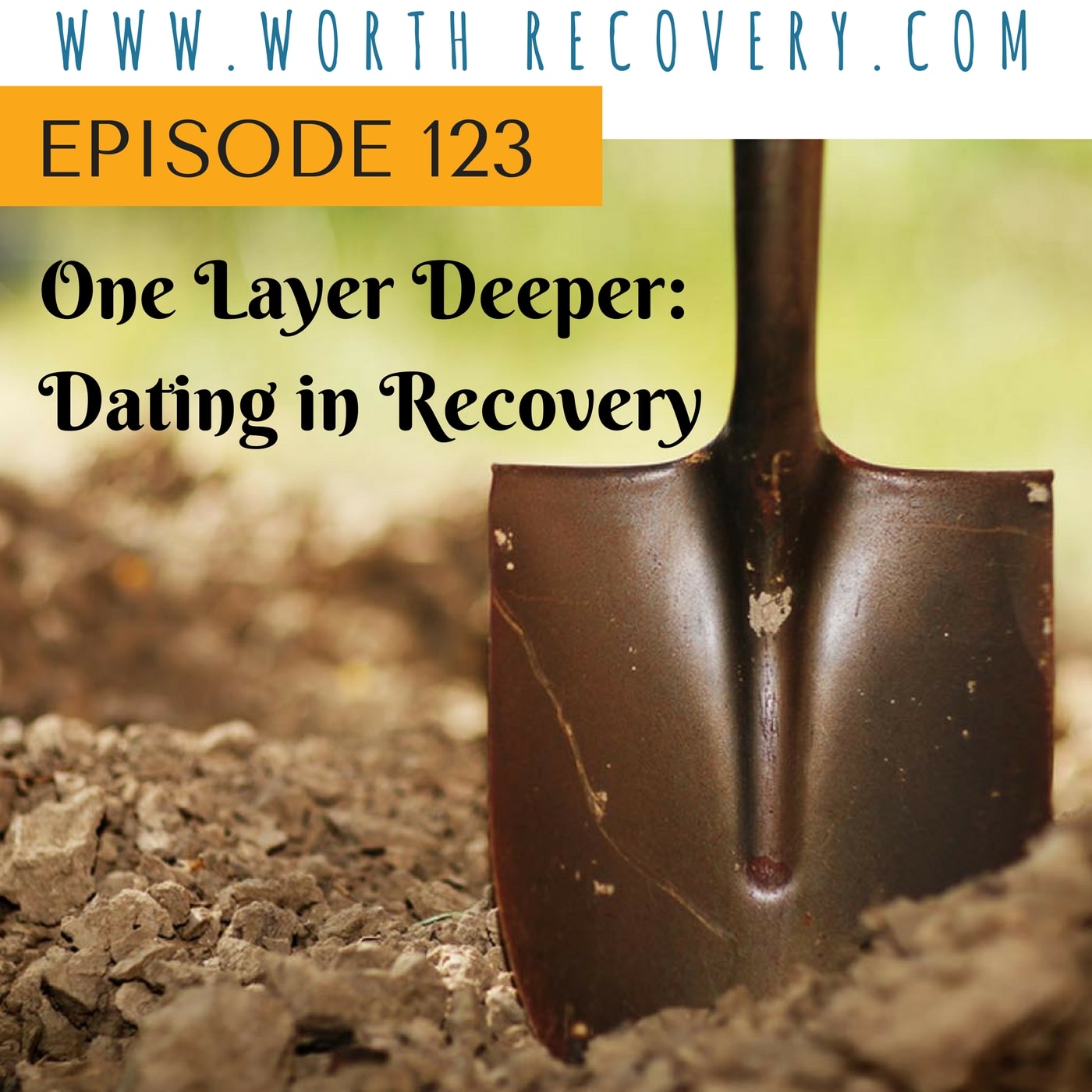 Episode 123: One Layer Deeper - Dating in Recovery
