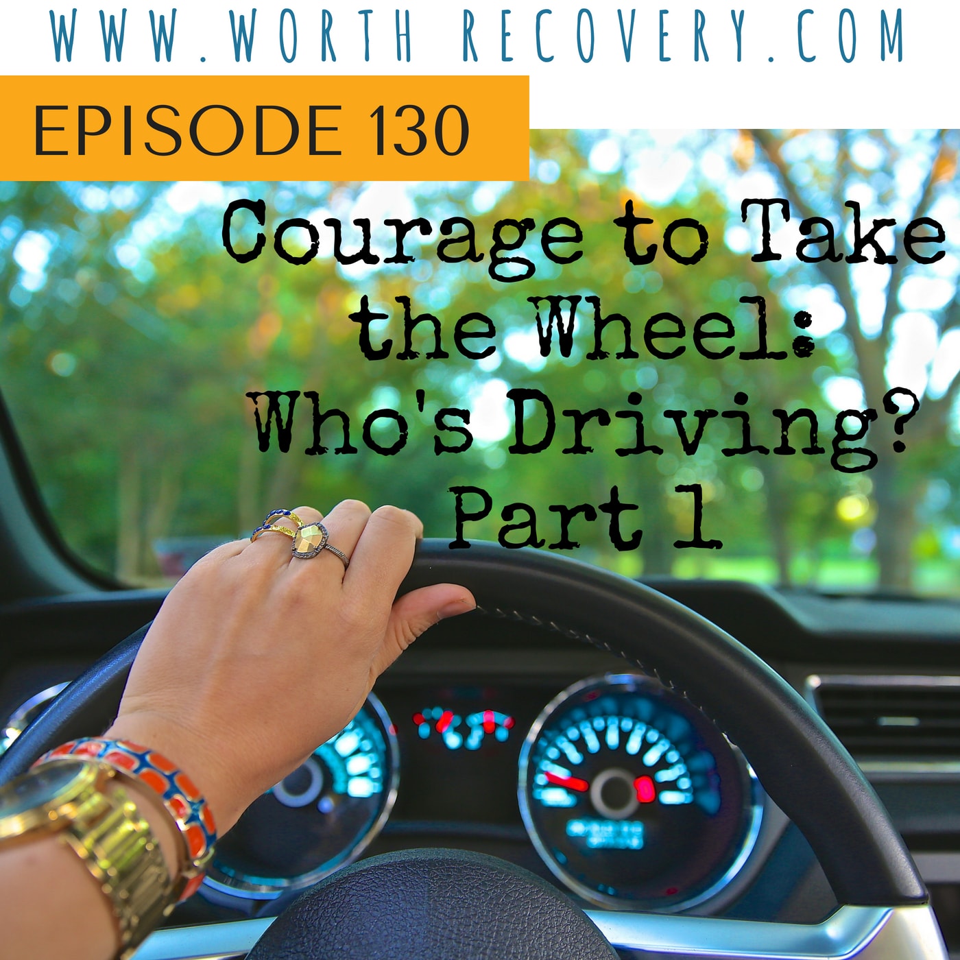 Episode 130: Courage to Take The Wheel: Who's Driving Part 1