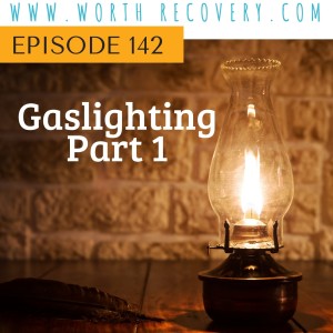 Episode 142: Gaslighting, Part 1