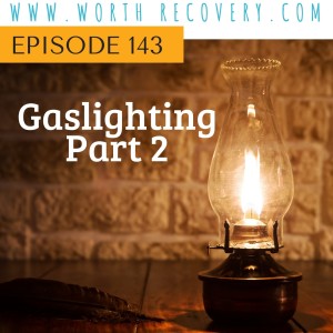 Episode 143: Gaslighting, Part 2
