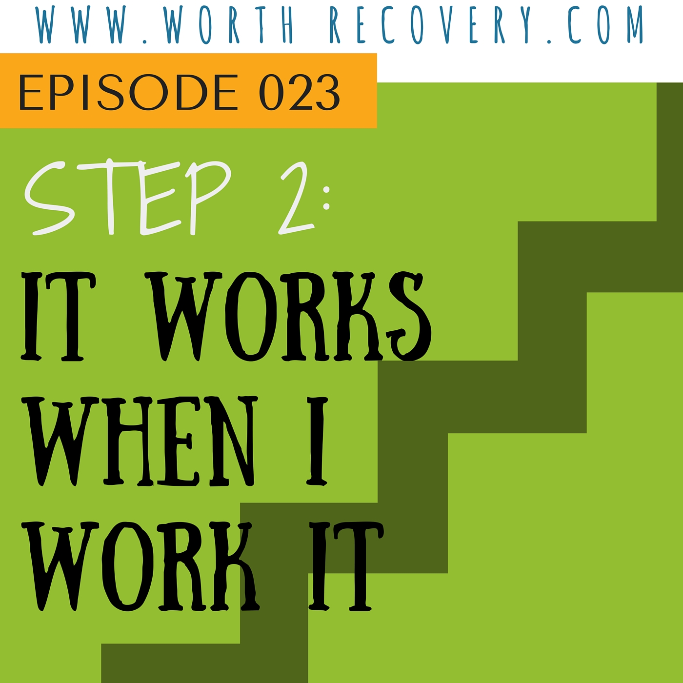 Episode 023: Step 2: It Works When I Work It!