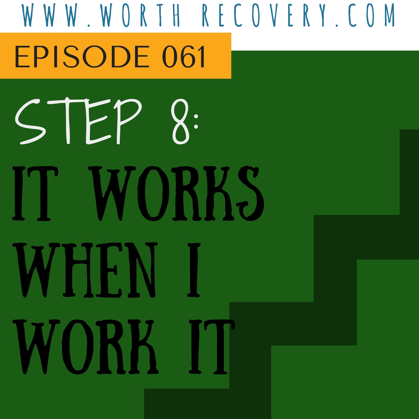 Episode 061: Step 8 - It Works When I Work It