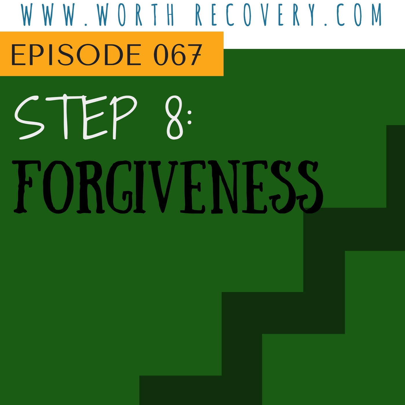 Episode 067: Step 8: Forgiveness