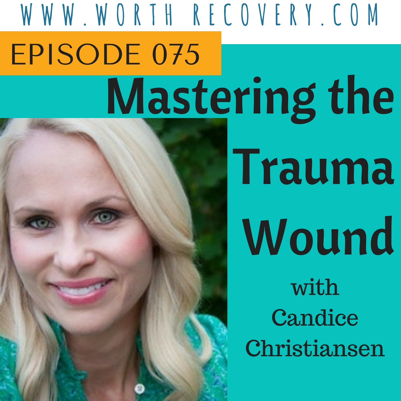 Episode 075: Mastering the Trauma Wound with Candice Christiansen