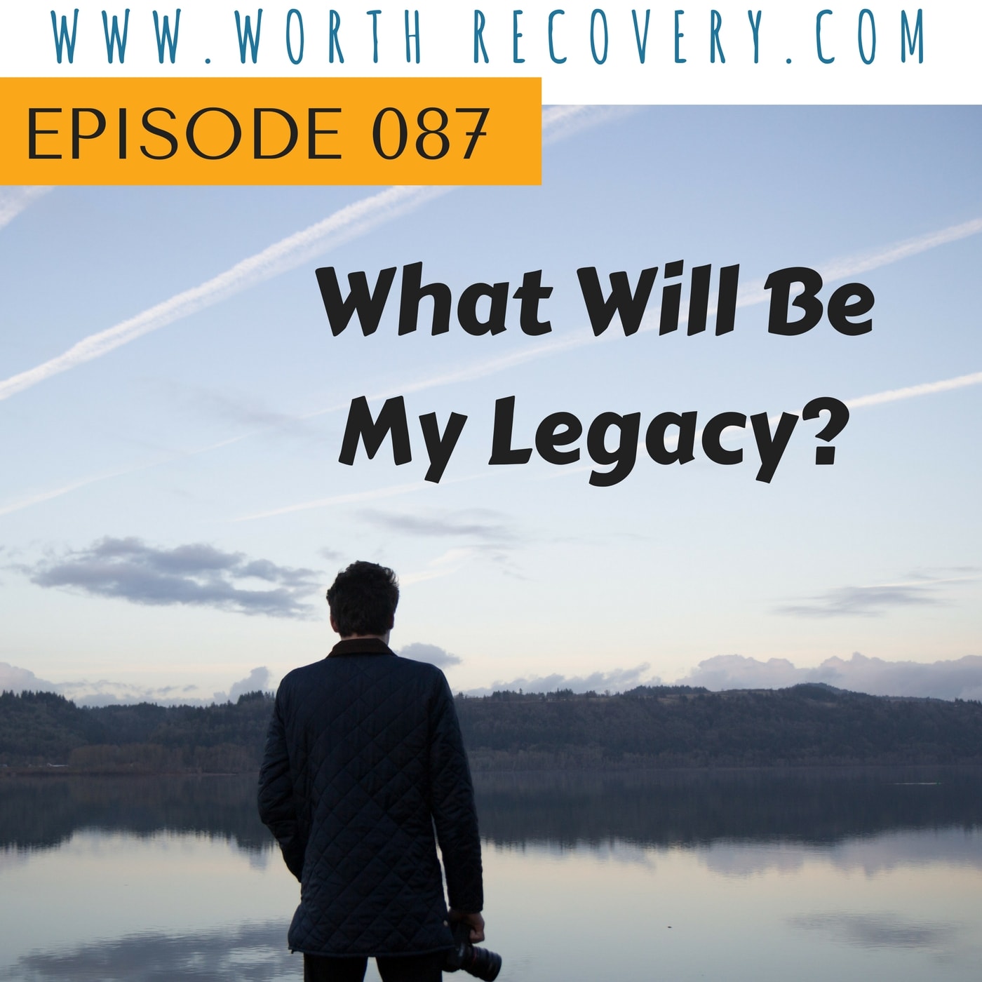 Episode 087:  What Will Be My Legacy?