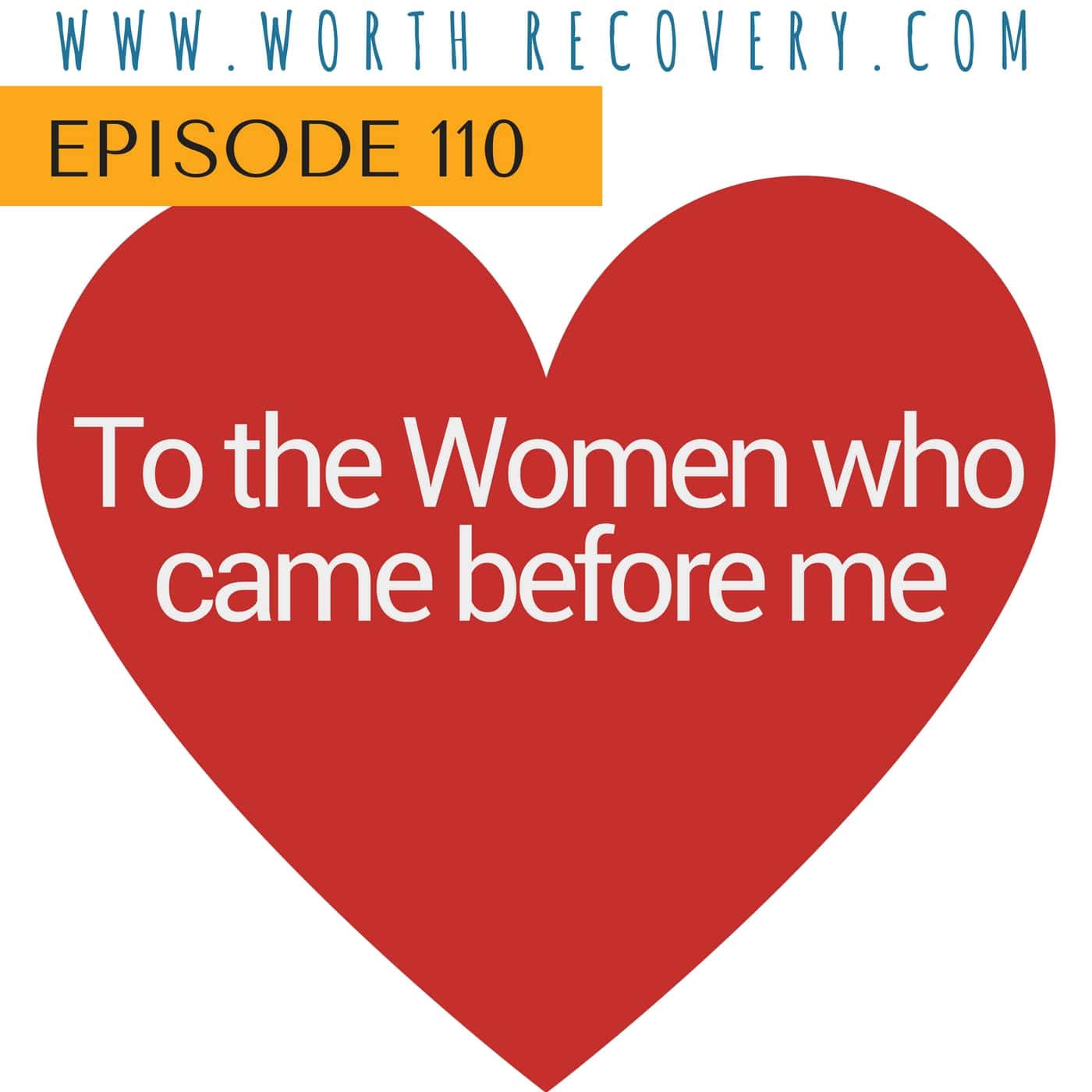 Episode 110: To the Women Who Came Before Me