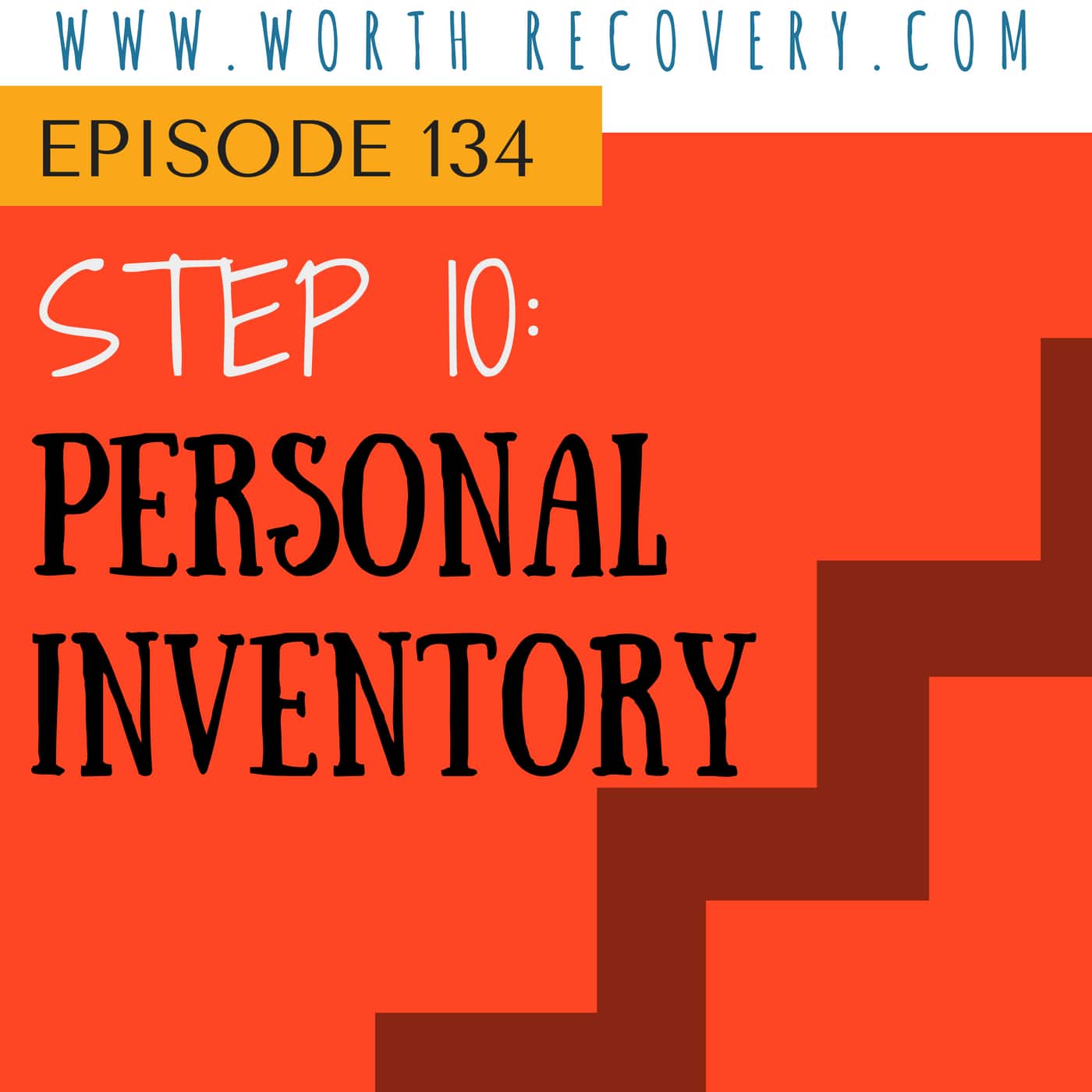 Episode  134:  Step 10 - Personal  Inventory