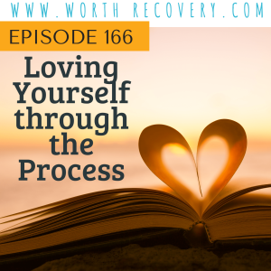 Episode 166: Loving Yourself Through the Process