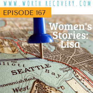 Episode 167:  Women's Stories Series - Lisa