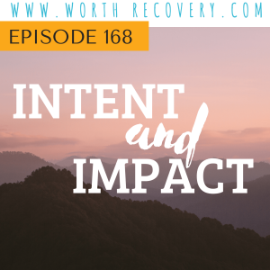Episode 168: Intent and Impact