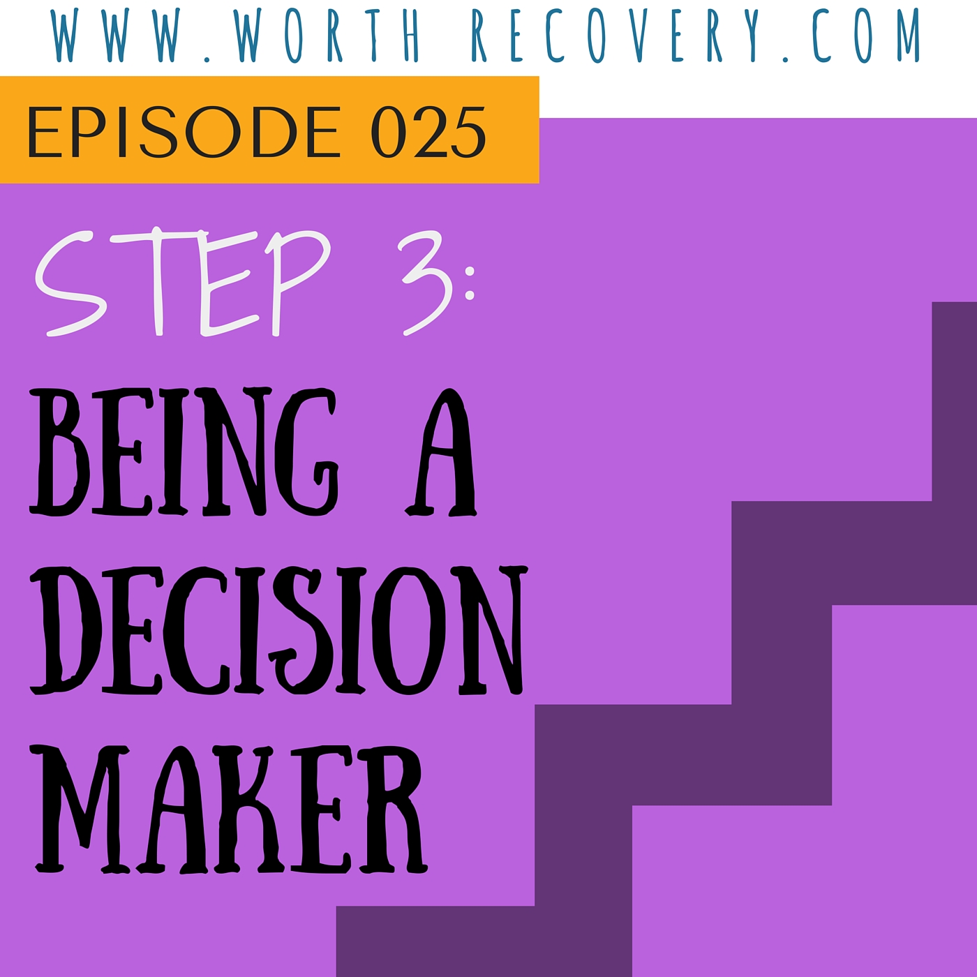 Episode 025: Step 3: Being a Decision Maker